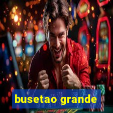 busetao grande